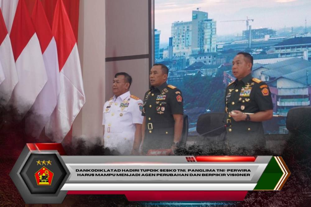 Dankodiklatad Hadiri Tupdik Sesko TNI,  Panglima TNI : Perwira Harus Mampu Menjadi Agen Perubahan dan Berpikir Visioner
