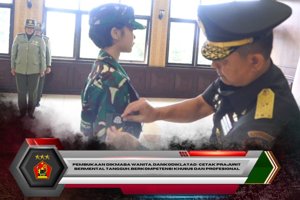 Pembukaan Dikmaba Wanita, Dankodiklatad : Cetak Prajurit Bermental Tangguh, Berkompetensi Khusus Dan Profesional