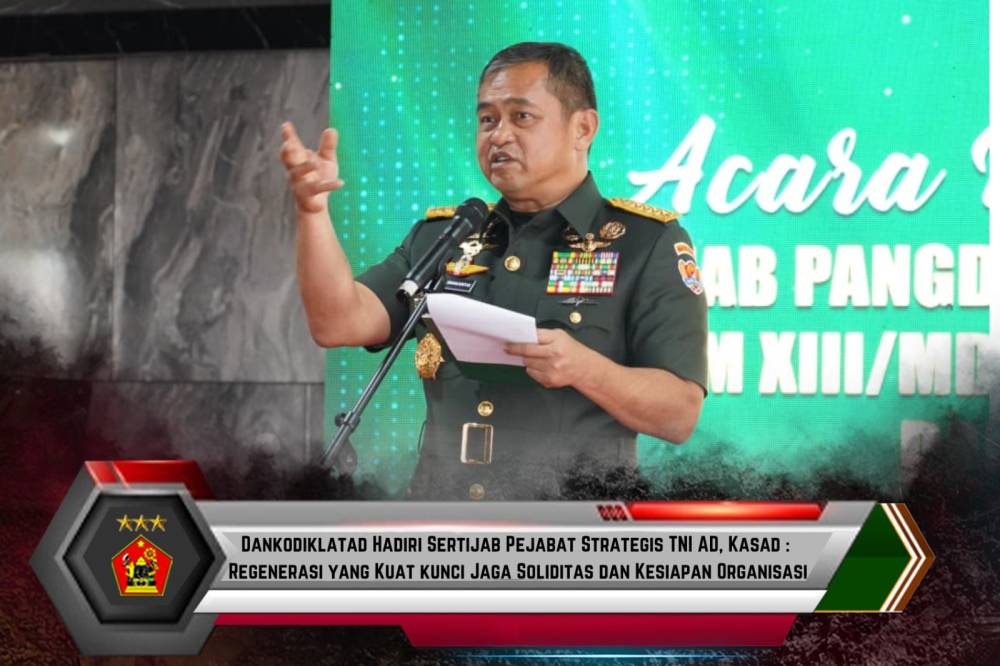 Dankodiklatad Hadiri Sertijab Pejabat Strategis TNI AD, Kasad : Regenerasi yang Kuat kunci Jaga Soliditas dan Kesiapan Organisasi