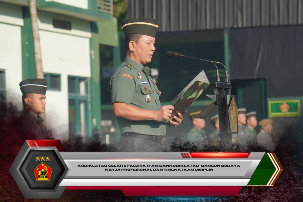 Kodiklatad Gelar Upacara 17 an, Dankodiklatad : Bangun Budaya Kerja Profesional dan Tingkatkan Disiplin