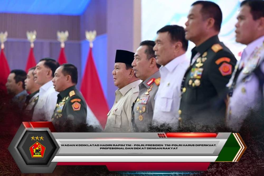 Wadan Kodiklatad Hadiri Rapim TNI – Polri, Presiden : TNI-Polri Harus Diperkuat, Profesional dan Dekat Dengan Rakyat