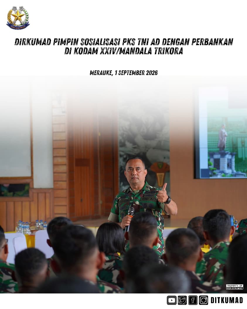 DIRKUMAD PIMPIN SOSIALISASI PKS TNI AD DENGAN PERBANKAN DI KODAM XXIV/MANDALA TRIKORA